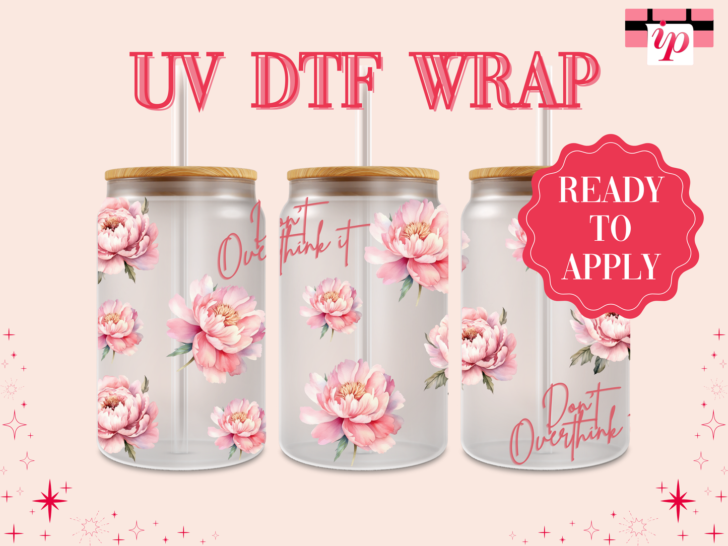 Don't Overthink it - Peonies UV DTF Wrap