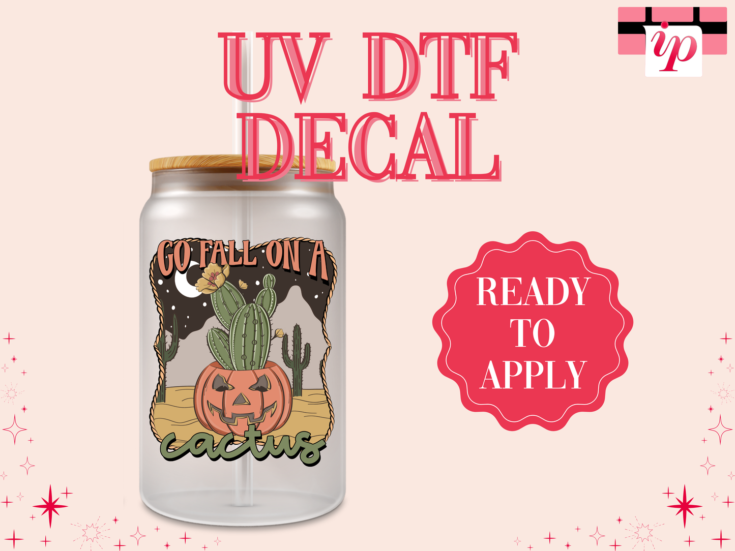 Go Fall on a Cactus UV DTF Decal