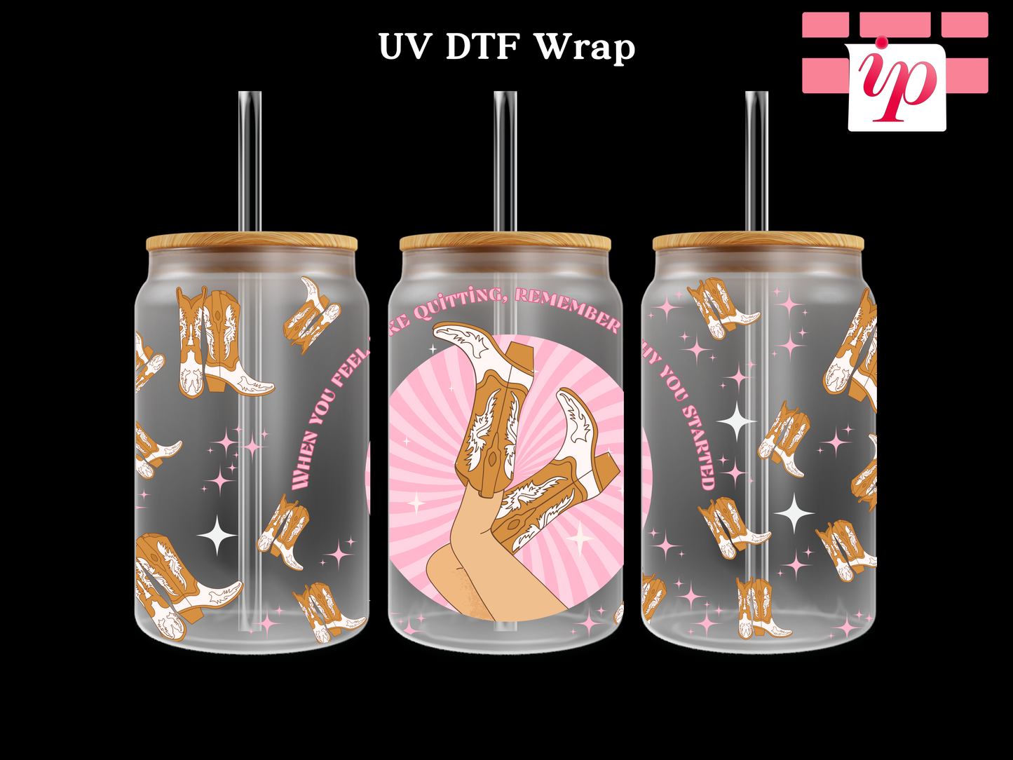 When You Feel Like Quitting Remember Why You Started UV DTF Wrap