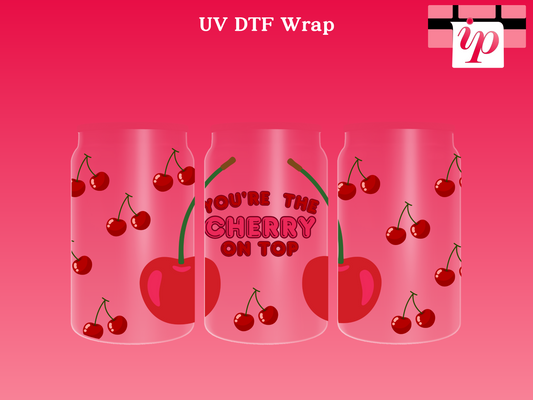 You're the Cherry Ontop UV DTF Cup Wrap