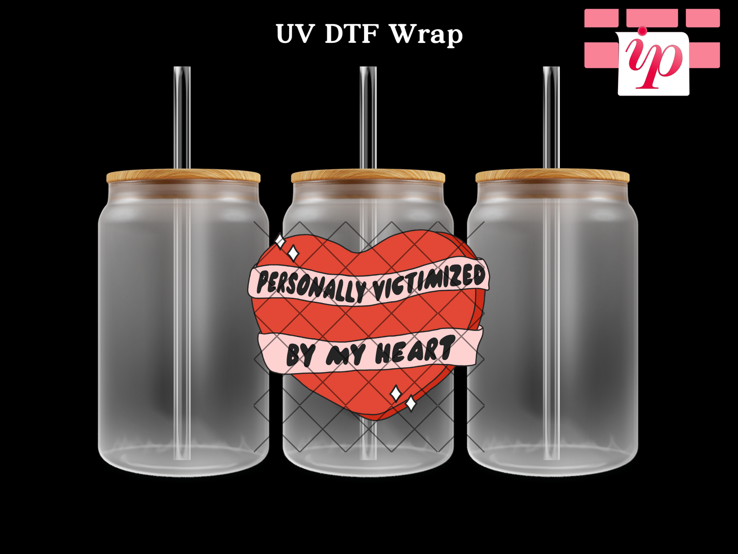 Personally Victimized By My Own Heart  UV DTF Decal