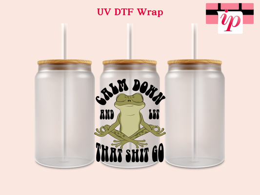 Calm Down and Let That Shit Go UV DTF Decal