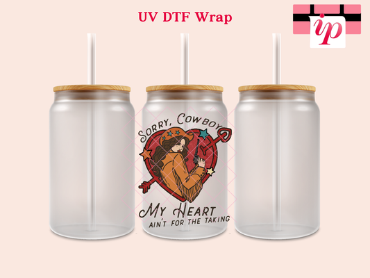 Sorry Cow Boy My Heart Ain't For The Takin UV DTF Decal