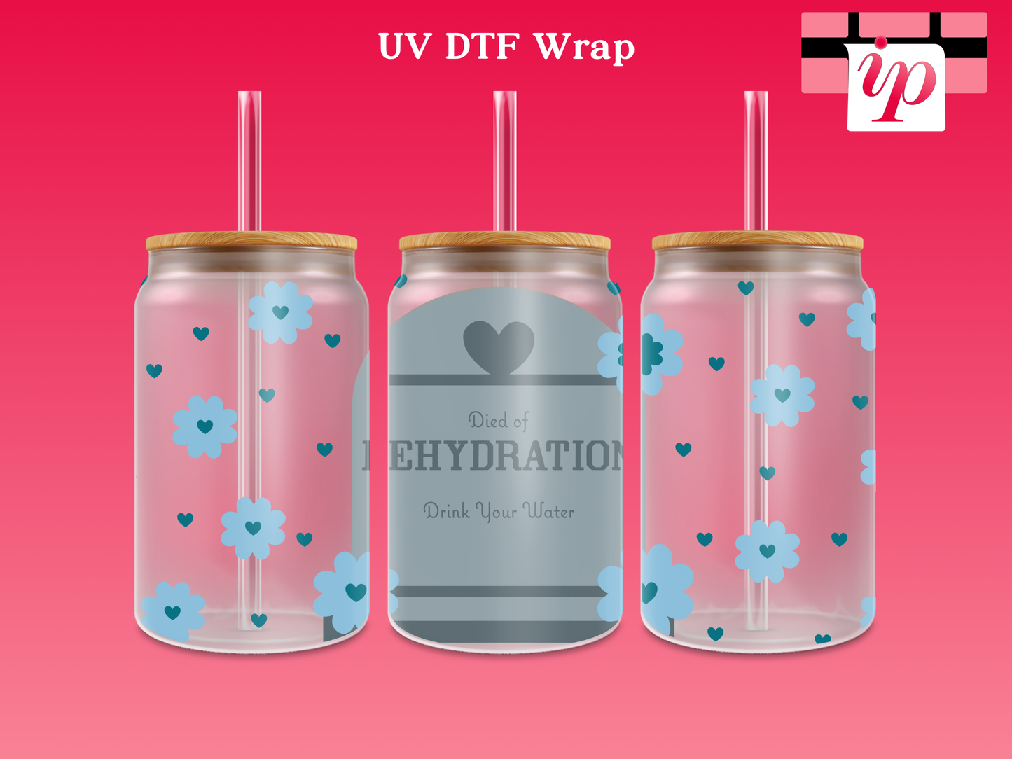 Drink Your Water - Died of Dehydration UV DTF Cup Wrap