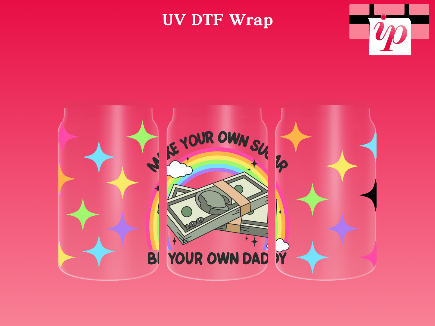 Make Your Own Sugar Be Your Own Daddy  UV DTF Wrap