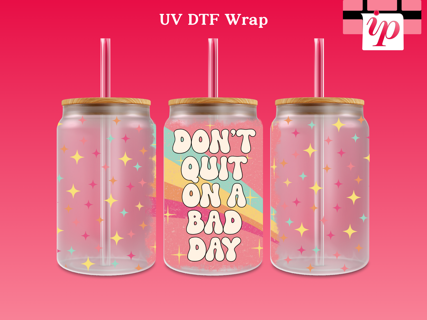 Don't Quit on a Bad Day UV DTF Wrap