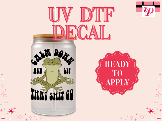 Calm Down and Let That Shit Go UV DTF Decal