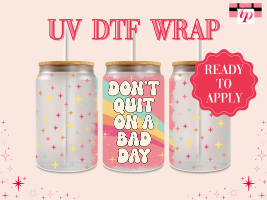 Don't Quit on a Bad Day UV DTF Wrap