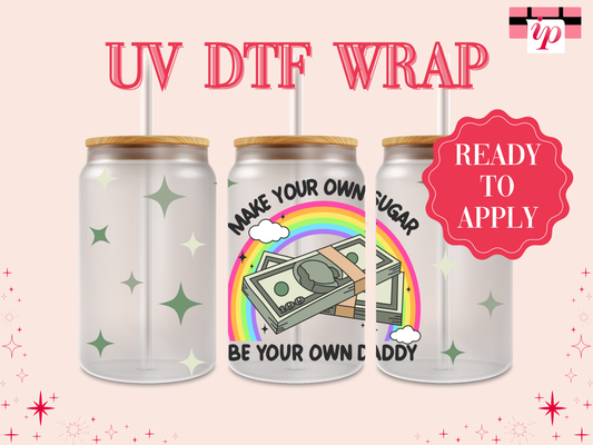 Make Your Own Sugar Be Your Own Daddy UV DTF Wrap