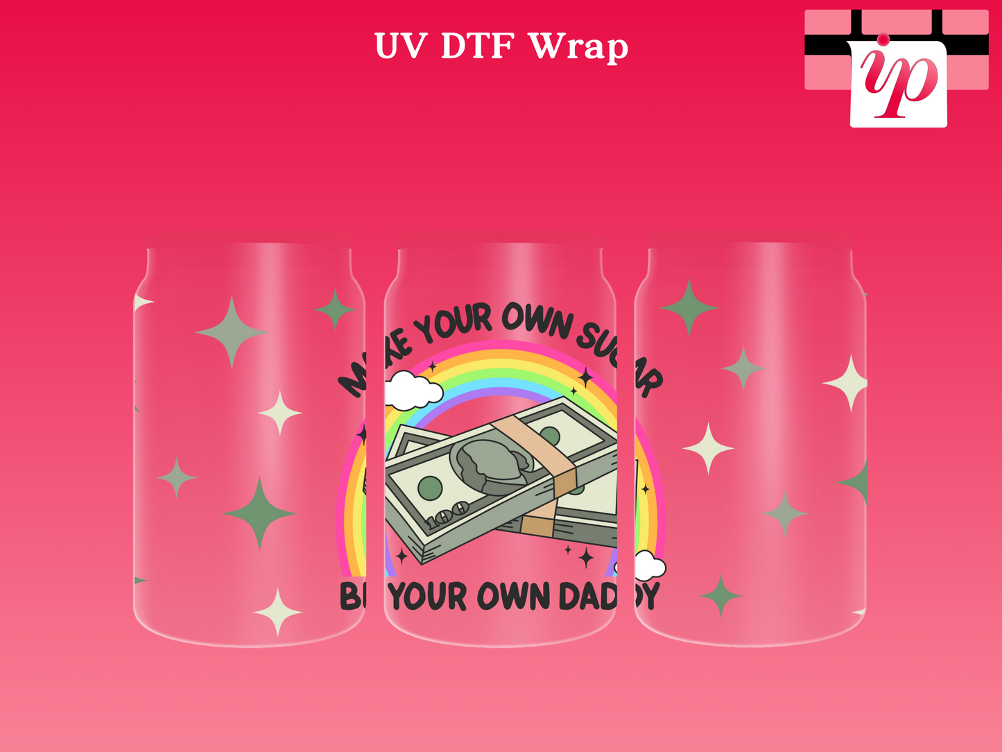 Make Your Own Sugar Be Your Own Daddy  UV DTF Wrap