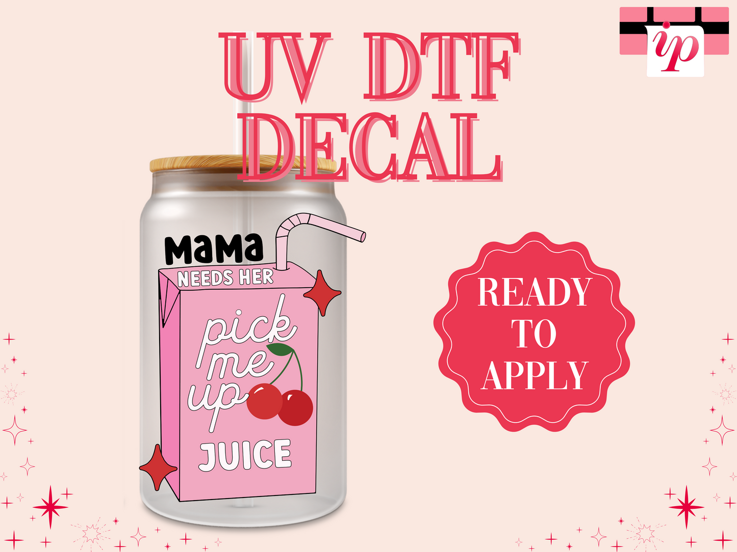 Mama Needs Her Pick Me Up Juice UV DTF Decal